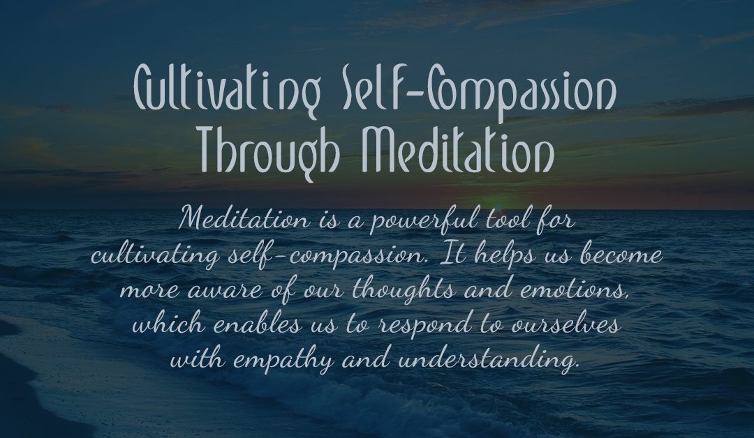 Cultivating Self-Compassion Through Meditation