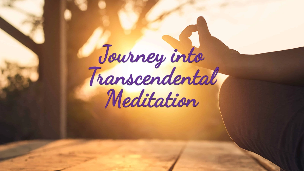 Journey into Transcendental Meditation