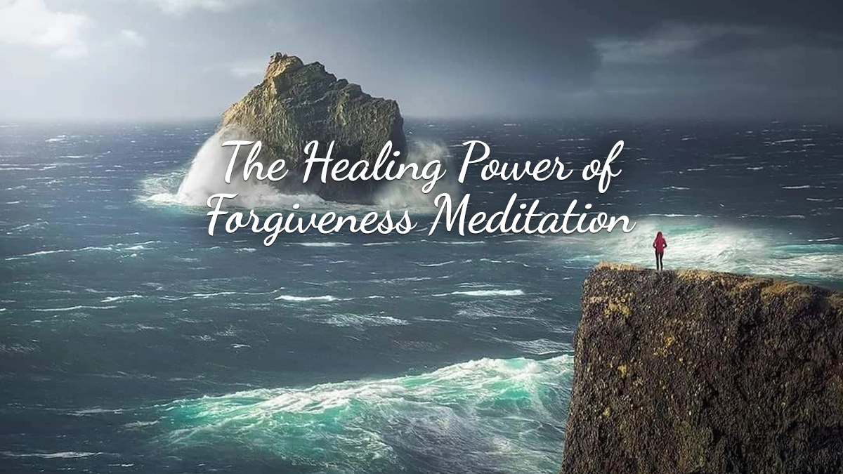 The Healing Power of Forgiveness Meditation