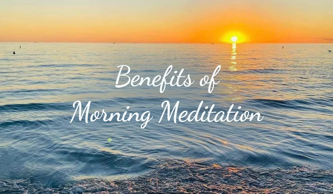 5 Life-Changing Benefits of Morning Meditation
