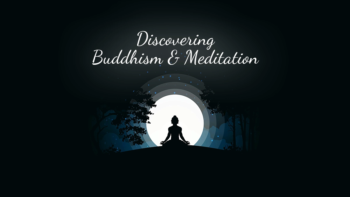 Discovering Buddhism and Meditation