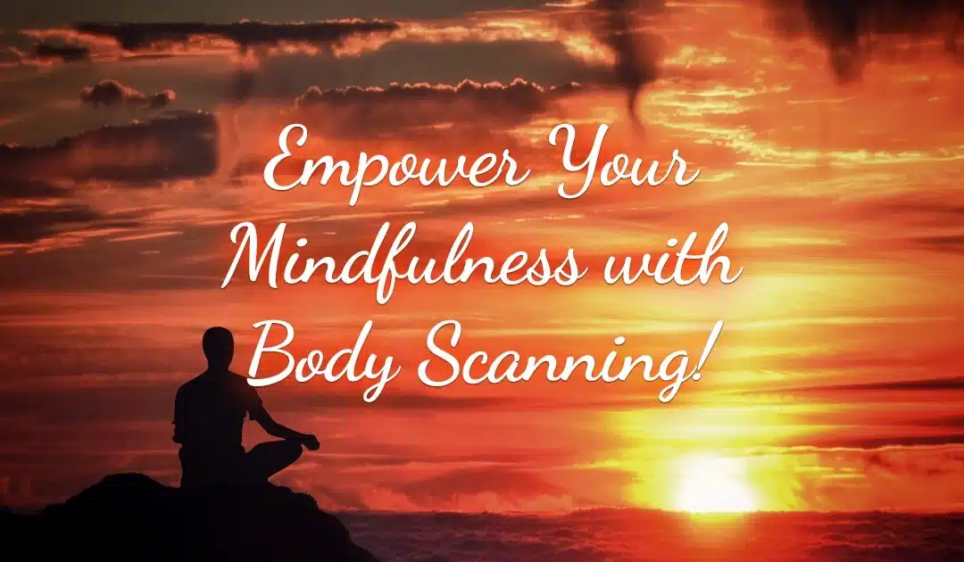 Empower Your Mindfulness with Body Scanning!