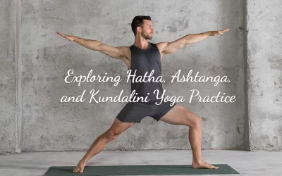 Exploring Hatha, Ashtanga, and Kundalini Yoga Practice