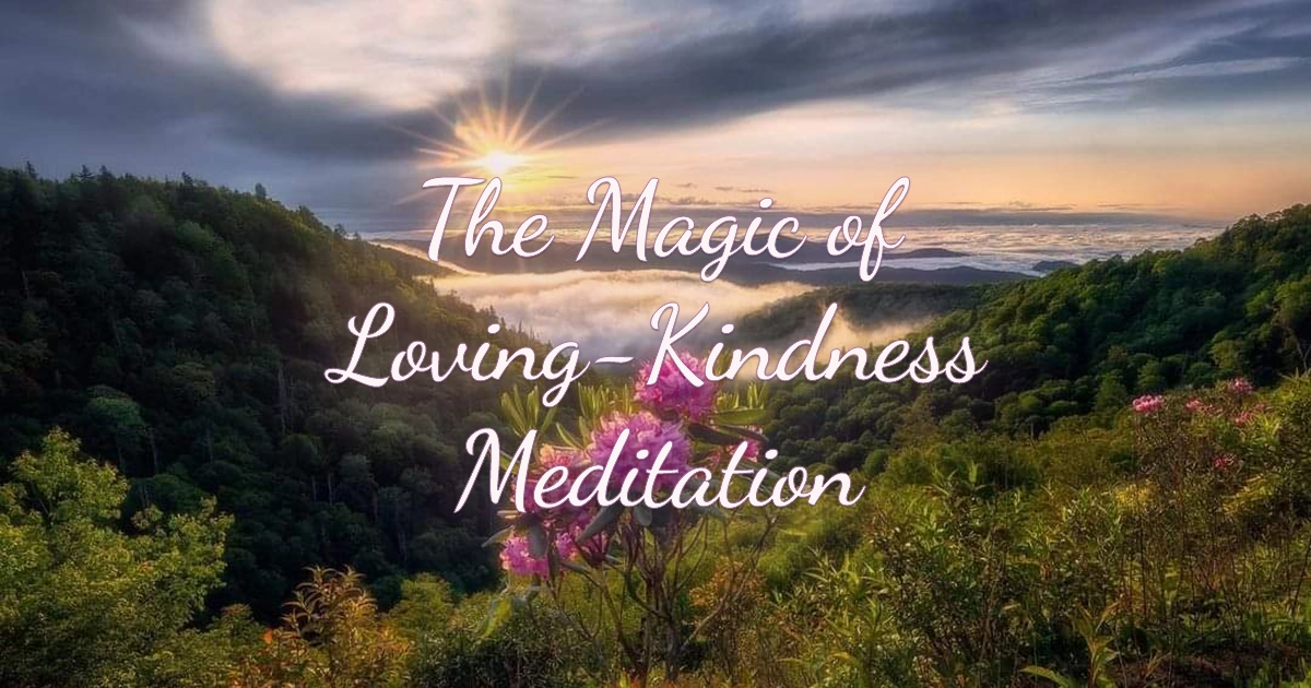 The Magic of Loving-Kindness Meditation