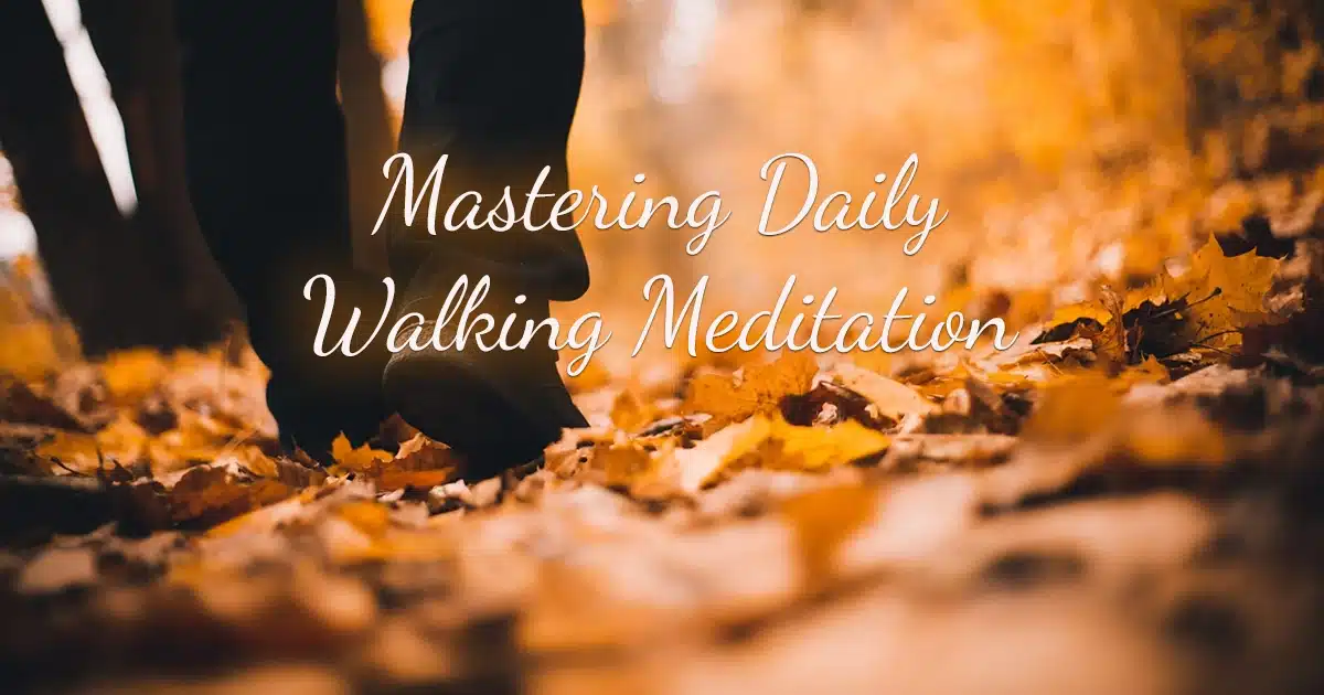 Mastering Daily Walking Meditation