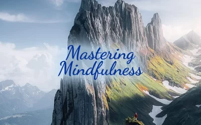 Mastering Mindfulness: Your Pathway to Inner Peace