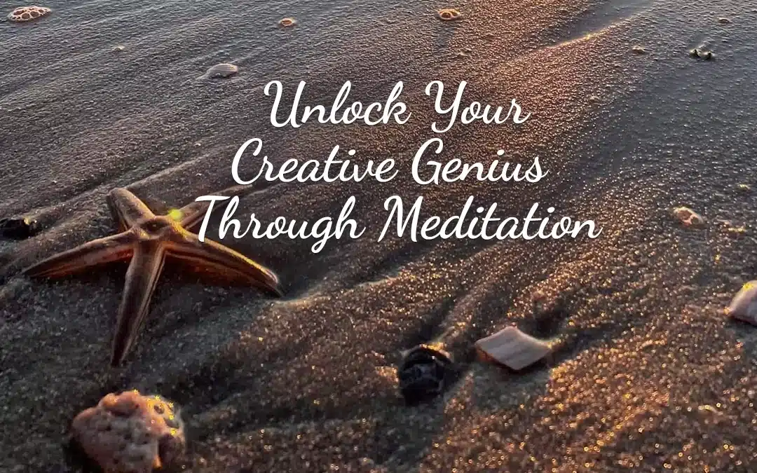 Unlock Your Creative Genius Through Meditation Today!