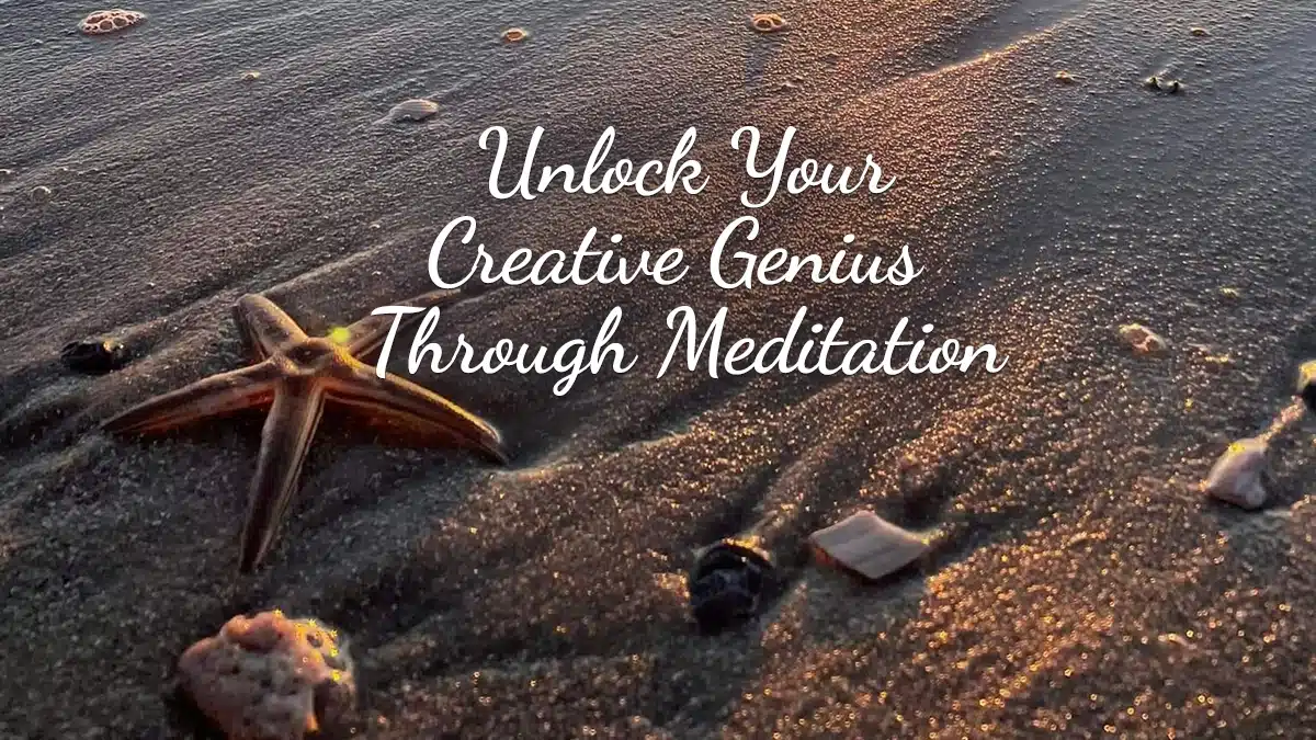 Unlock Your Creative Genius Through Meditation Today!
