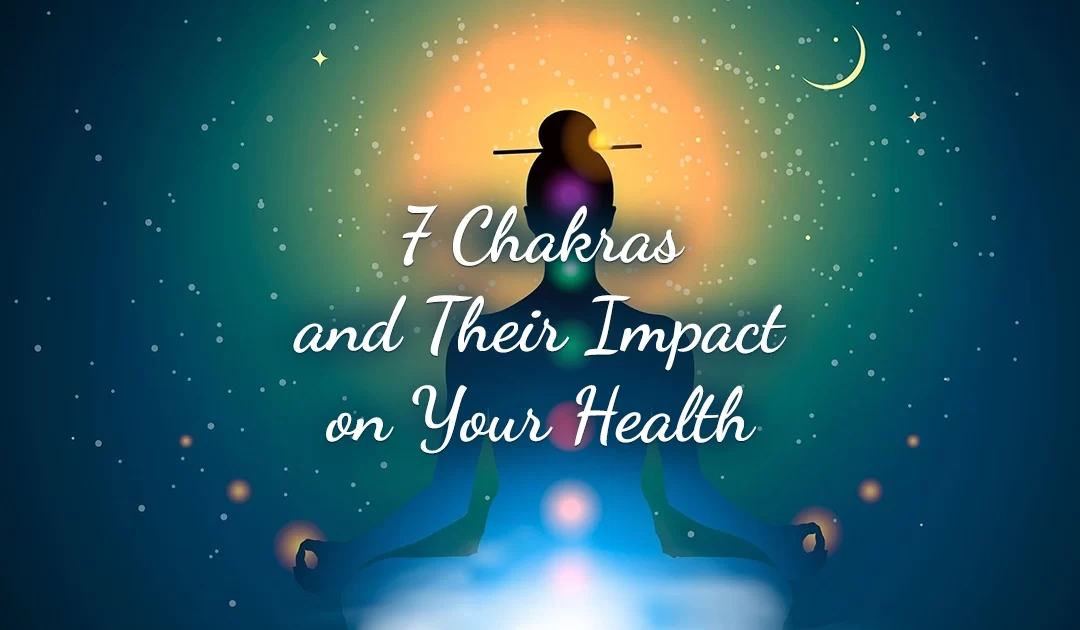 7 Chakras and Their Impact on Your Health