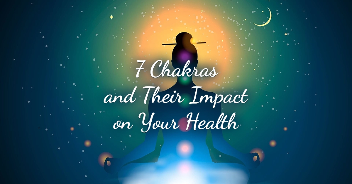 7 Chakras and Their Impact on Your Health