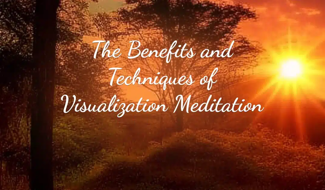 The Benefits and Techniques of Visualization Meditation