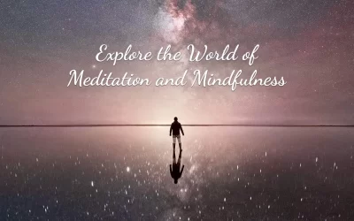 Explore the World of Meditation and Mindfulness