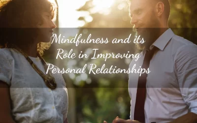 Mindfulness and its Role in Improving Personal Relationships