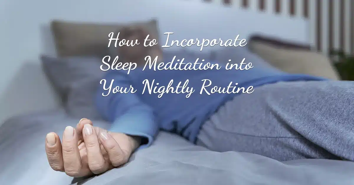How to Incorporate Sleep Meditation into Your Nightly Routine