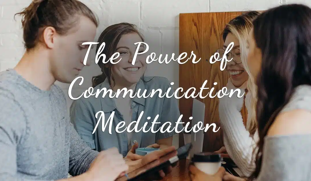 Harnessing the Power of Communication Meditation