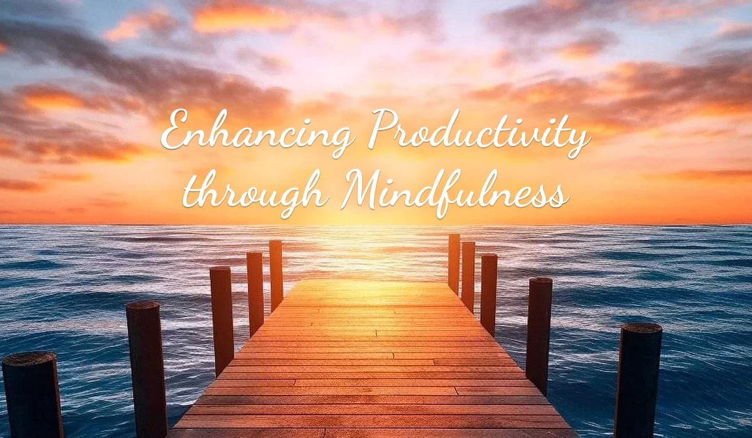 Enhancing Productivity through Mindfulness