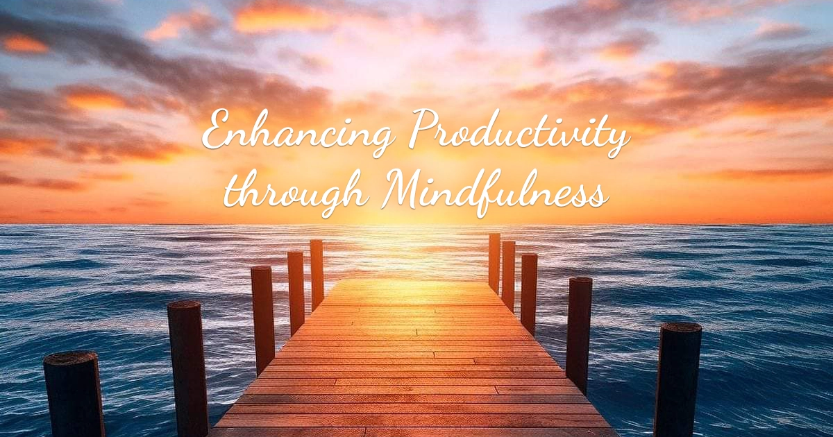 Enhancing Productivity through Mindfulness