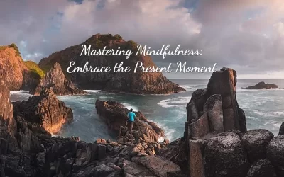 Mastering Mindfulness: Embrace the Present Moment
