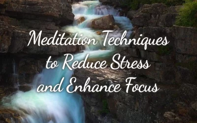 Meditation Techniques to Reduce Stress and Enhance Focus