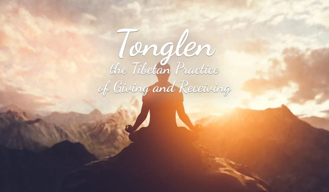 Tonglen the Tibetan Practice of Giving and Receiving