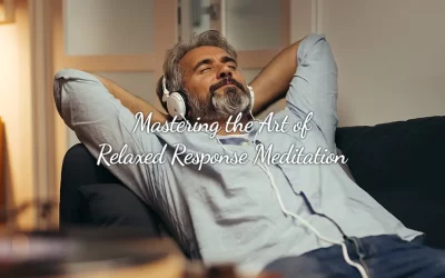 Mastering the Art of Relaxed Response Meditation